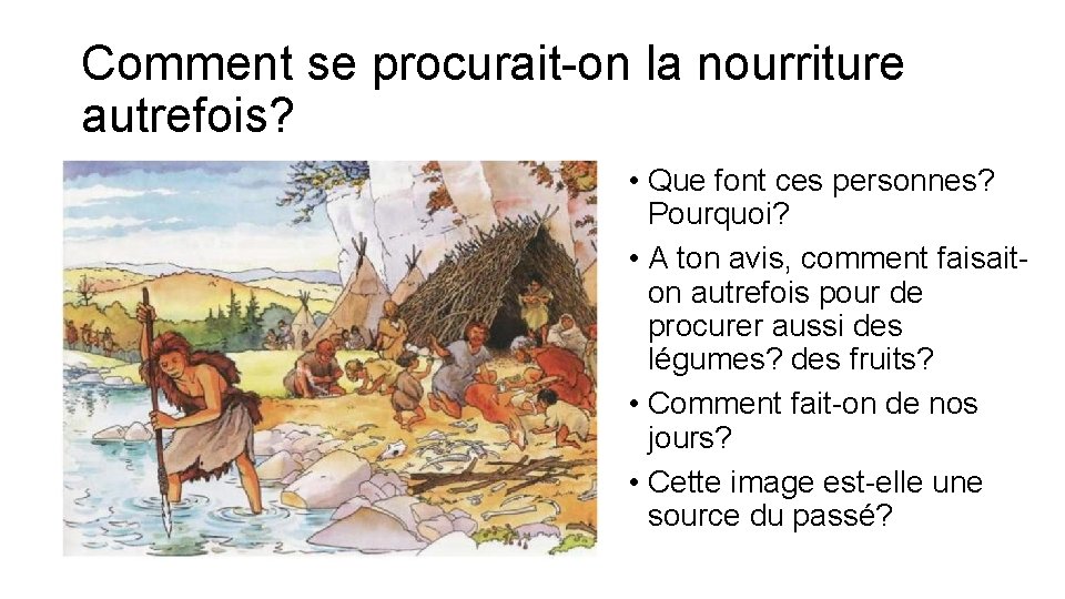 Comment se procurait-on la nourriture autrefois? • Que font ces personnes? Pourquoi? • A