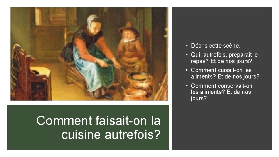  • Décris cette scène. • Qui, autrefois, préparait le repas? Et de nos