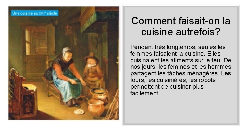 Comment faisait-on la cuisine autrefois? Pendant très longtemps, seules femmes faisaient la cuisine. Elles