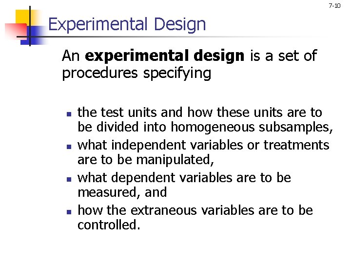 7 -10 Experimental Design An experimental design is a set of procedures specifying n