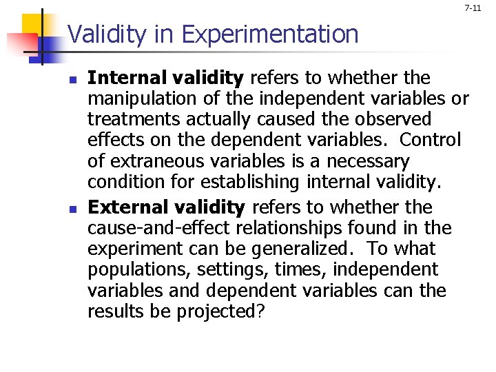 7 -11 Validity in Experimentation n n Internal validity refers to whether the manipulation
