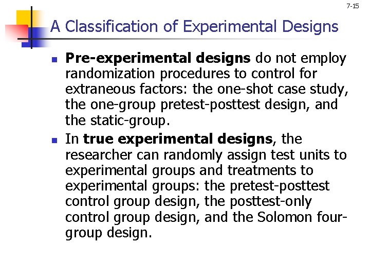 7 -15 A Classification of Experimental Designs n n Pre-experimental designs do not employ