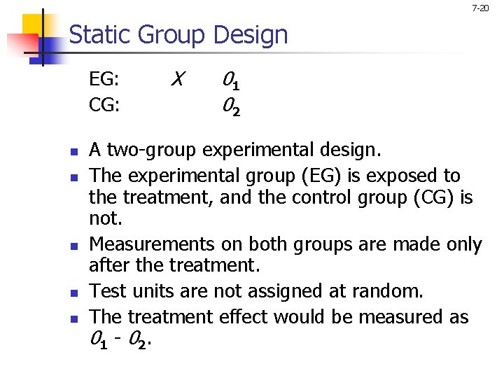 7 -20 Static Group Design EG: CG: n n n X 01 02 A