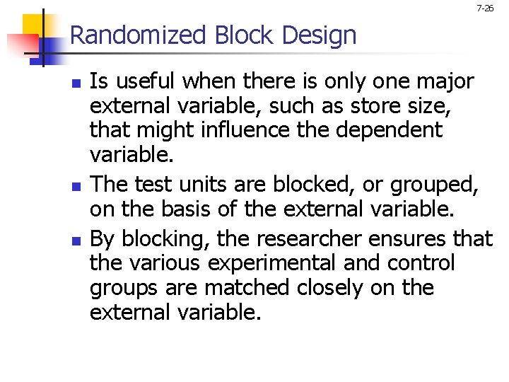 7 -26 Randomized Block Design n Is useful when there is only one major