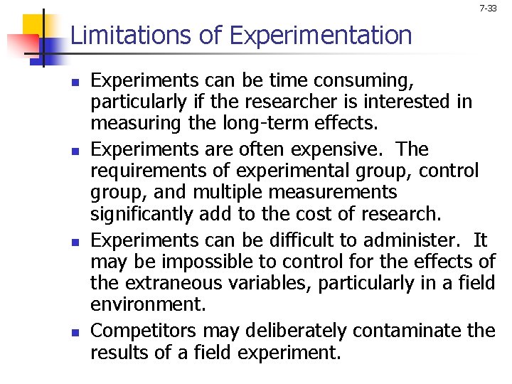 7 -33 Limitations of Experimentation n n Experiments can be time consuming, particularly if