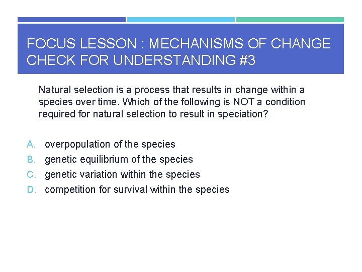 FOCUS LESSON : MECHANISMS OF CHANGE CHECK FOR UNDERSTANDING #3 Natural selection is a