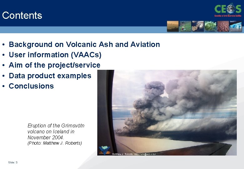 Contents • • • Background on Volcanic Ash and Aviation User information (VAACs) Aim