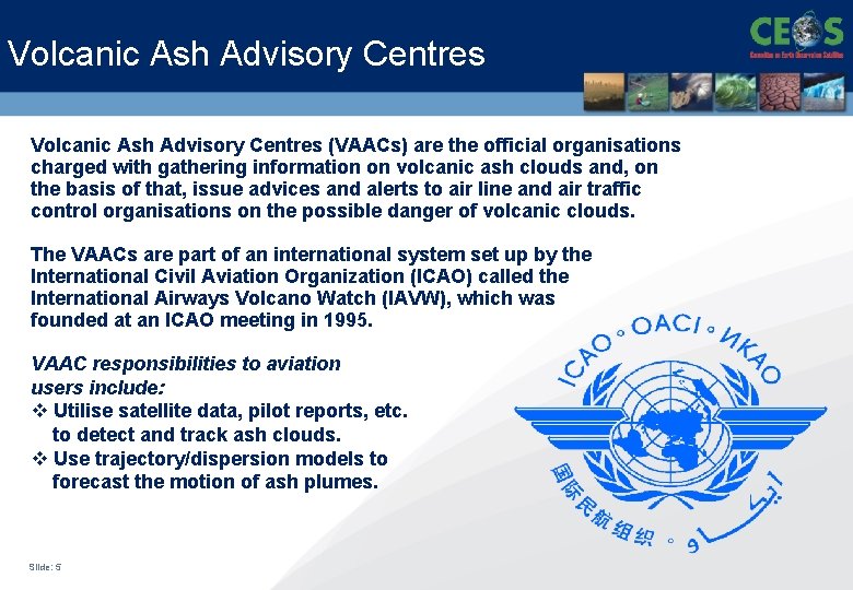 Volcanic Ash Advisory Centres (VAACs) are the official organisations charged with gathering information on