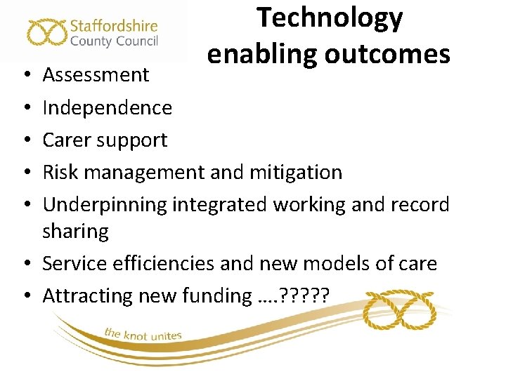 Technology enabling outcomes Assessment Independence Carer support Risk management and mitigation Underpinning integrated working