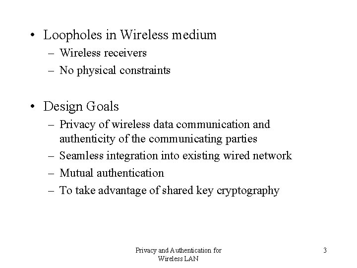  • Loopholes in Wireless medium – Wireless receivers – No physical constraints •