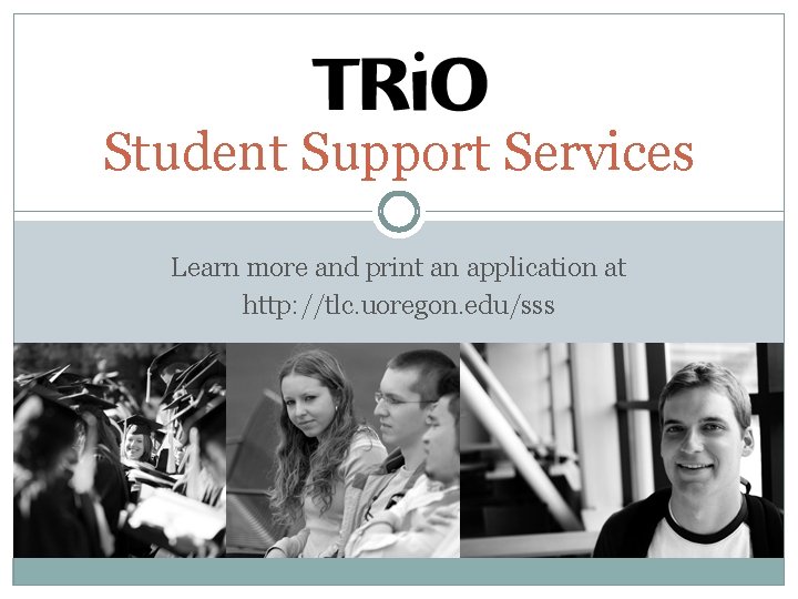 Student Support Services Learn more and print an application at http: //tlc. uoregon. edu/sss