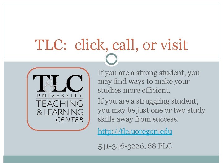 TLC: click, call, or visit If you are a strong student, you may find