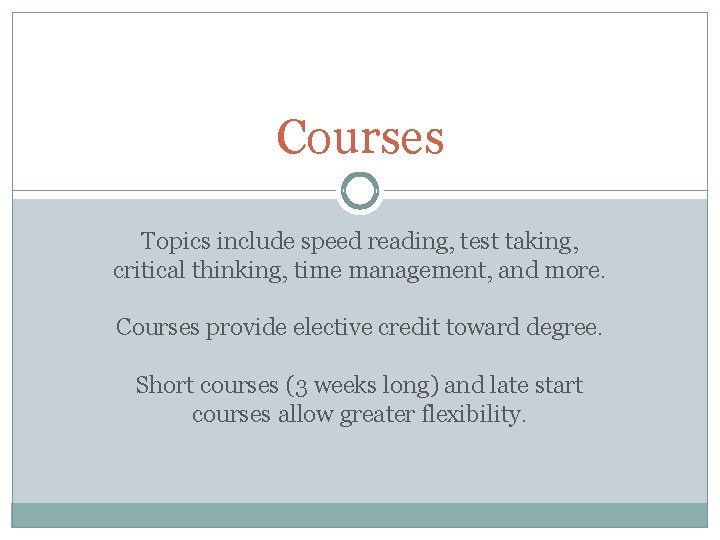 Courses Topics include speed reading, test taking, critical thinking, time management, and more. Courses