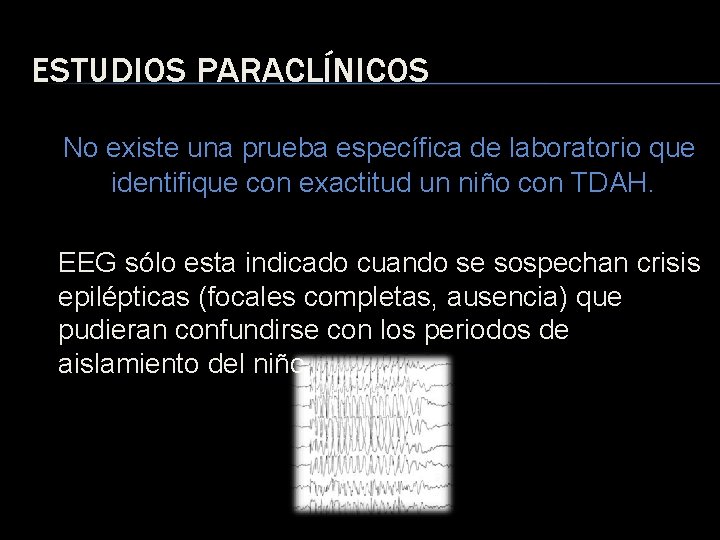 ESTUDIOS PARACLÍNICOS No existe una prueba específica de laboratorio que identifique con exactitud un