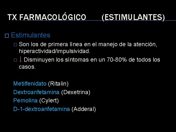 TX FARMACOLÓGICO � (ESTIMULANTES) Estimulantes Son los de primera línea en el manejo de