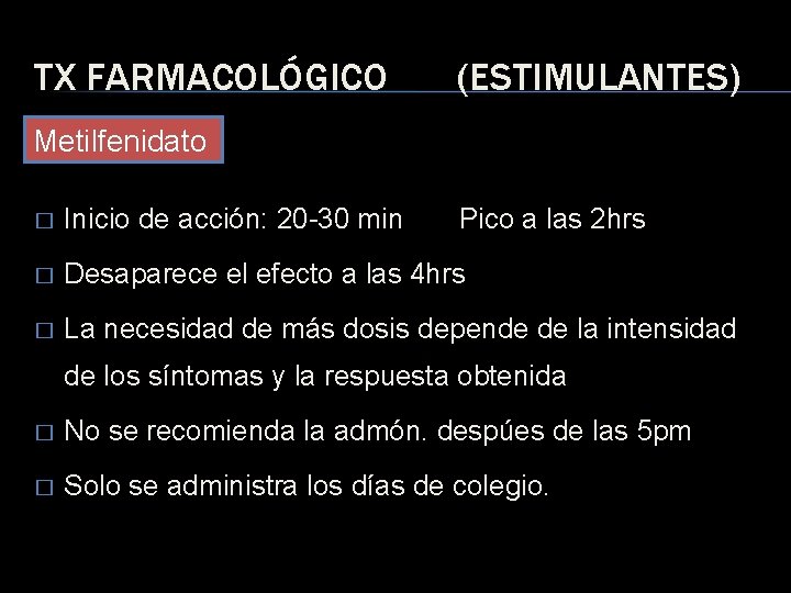 TX FARMACOLÓGICO (ESTIMULANTES) Metilfenidato � Inicio de acción: 20 -30 min Pico a las