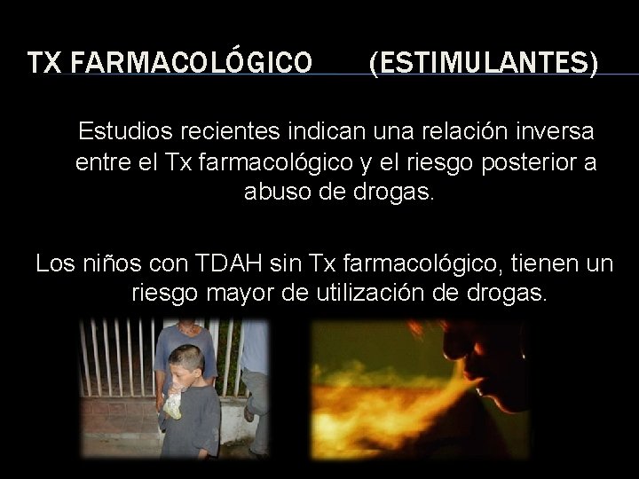 TX FARMACOLÓGICO (ESTIMULANTES) Estudios recientes indican una relación inversa entre el Tx farmacológico y