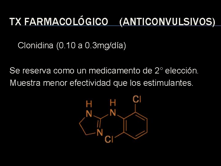TX FARMACOLÓGICO (ANTICONVULSIVOS) Clonidina (0. 10 a 0. 3 mg/día) Se reserva como un