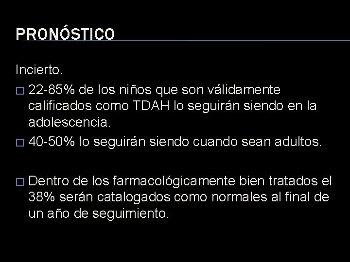 PRONÓSTICO Incierto. � 22 -85% de los niños que son válidamente calificados como TDAH