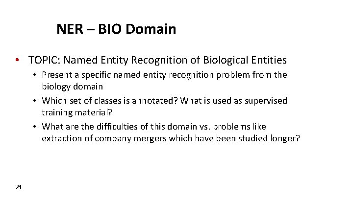 NER – BIO Domain • TOPIC: Named Entity Recognition of Biological Entities • Present