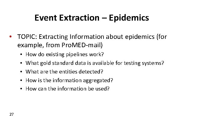 Event Extraction – Epidemics • TOPIC: Extracting Information about epidemics (for example, from Pro.