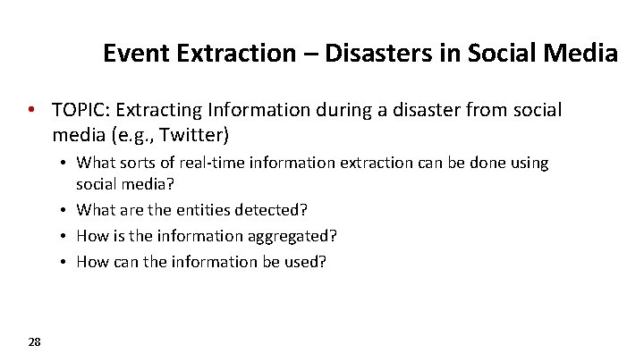Event Extraction – Disasters in Social Media • TOPIC: Extracting Information during a disaster