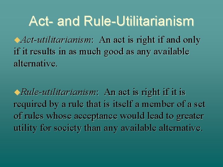 Act- and Rule-Utilitarianism Act-utilitarianism: An act is right if and only if it results