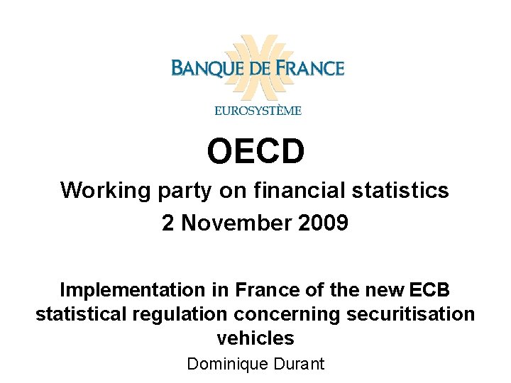 OECD Working party on financial statistics 2 November 2009 Implementation in France of the