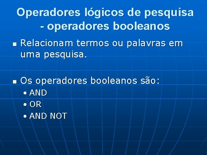 Operadores lógicos de pesquisa - operadores booleanos n n Relacionam termos ou palavras em