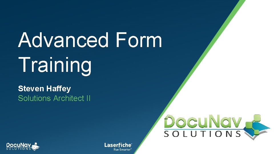 Advanced Form Training Steven Haffey Solutions Architect II 