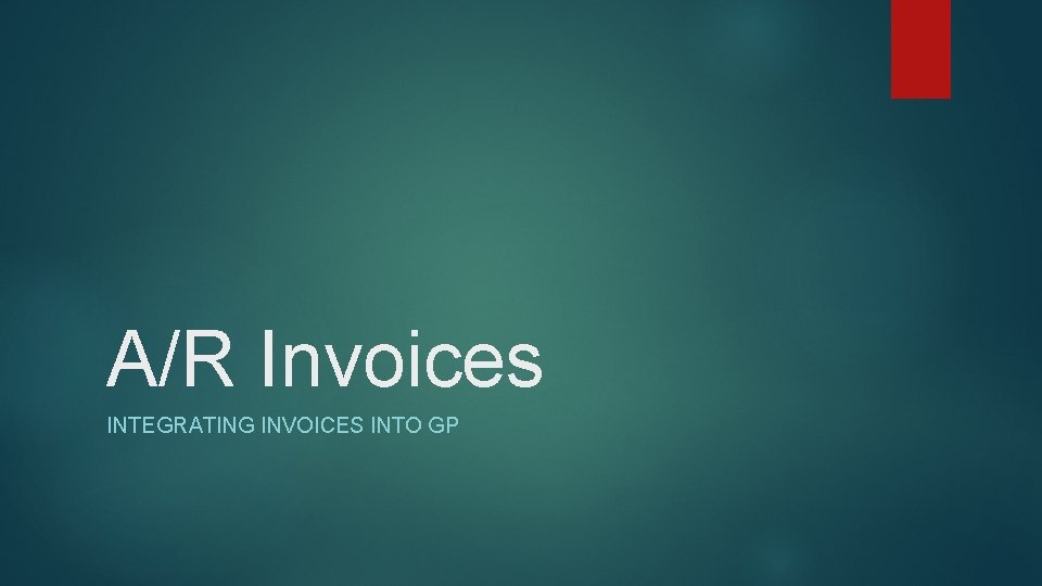 A/R Invoices INTEGRATING INVOICES INTO GP 