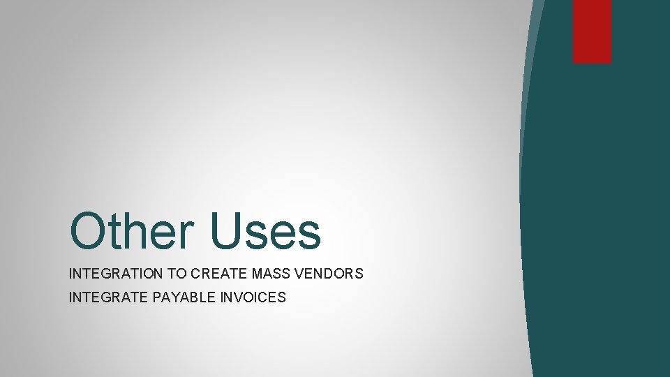 Other Uses INTEGRATION TO CREATE MASS VENDORS INTEGRATE PAYABLE INVOICES 