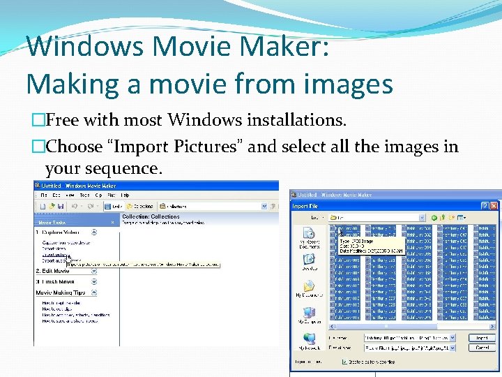 Windows Movie Maker: Making a movie from images �Free with most Windows installations. �Choose Windows Movie Maker: Making a movie from images �Free with most Windows installations. �Choose