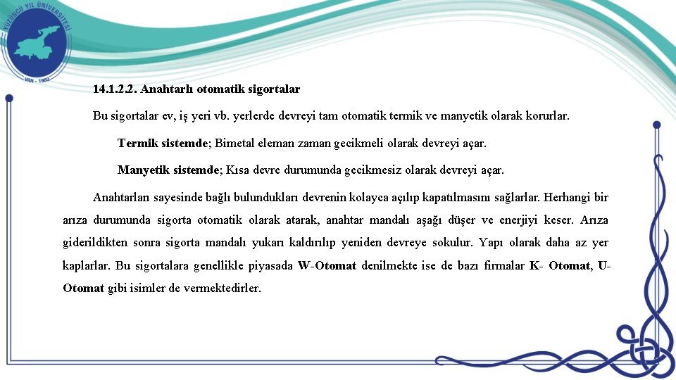 14. 1. 2. 2. Anahtarlı otomatik sigortalar Bu sigortalar ev, iş yeri vb. yerlerde