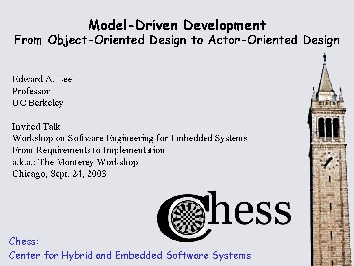 Model-Driven Development From Object-Oriented Design to Actor-Oriented Design Edward A. Lee Professor UC Berkeley