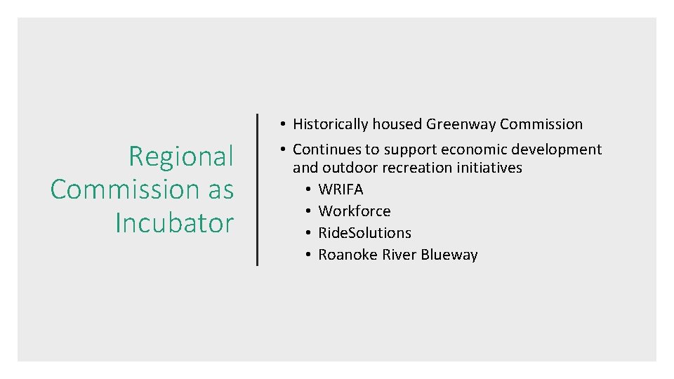 Regional Commission as Incubator • Historically housed Greenway Commission • Continues to support economic Regional Commission as Incubator • Historically housed Greenway Commission • Continues to support economic