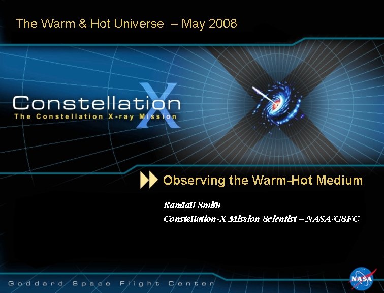 The Warm & Hot Universe – May 2008 Observing the Warm-Hot Medium Randall Smith
