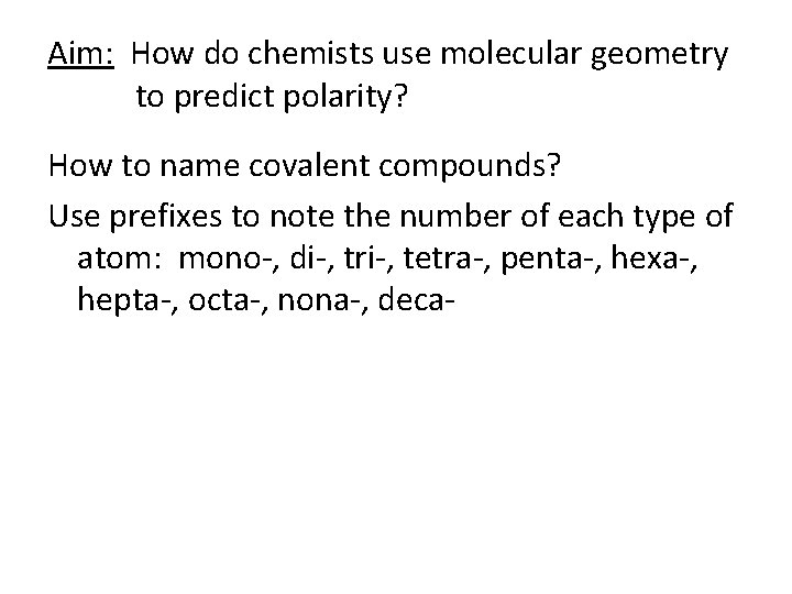 Aim: How do chemists use molecular geometry to predict polarity? How to name covalent