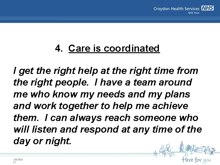 4. Care is coordinated I get the right help at the right time from 4. Care is coordinated I get the right help at the right time from