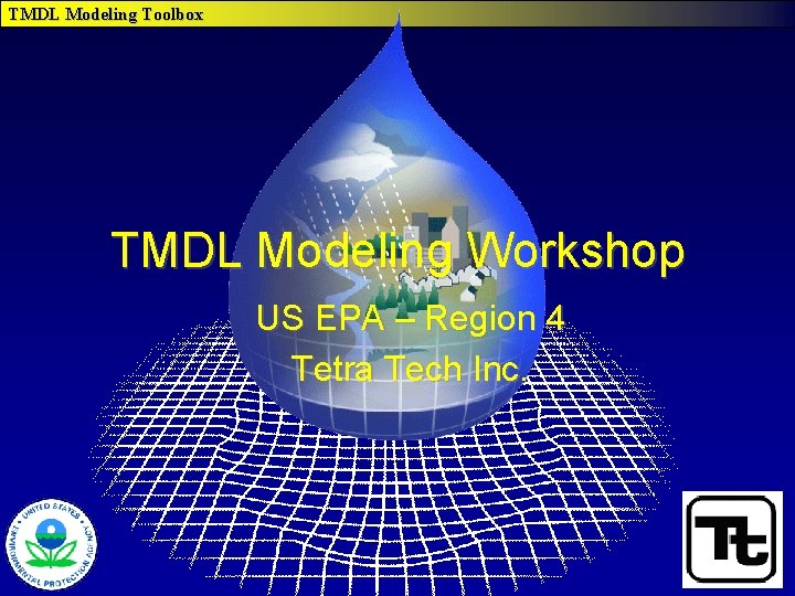 TMDL Modeling Toolbox TMDL Modeling Workshop US EPA – Region 4 Tetra Tech Inc.