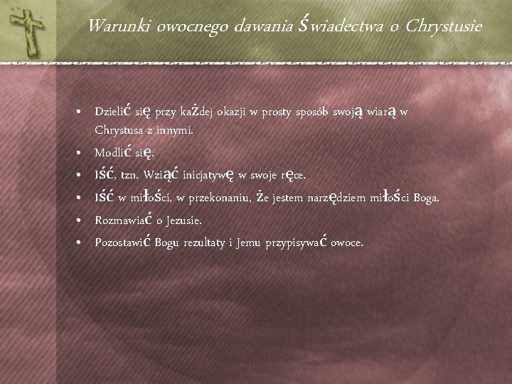 Warunki owocnego dawania świadectwa o Chrystusie • Dzielić się przy każdej okazji w prosty