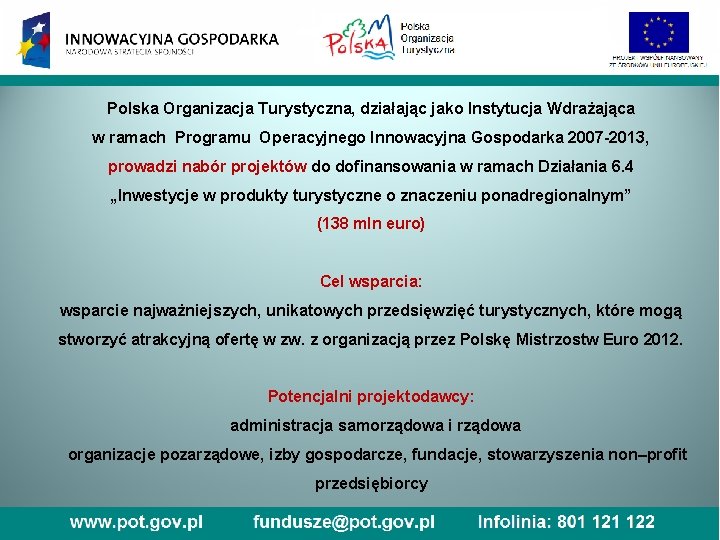 Polska Organizacja Turystyczna, działając jako Instytucja Wdrażająca w ramach Programu Operacyjnego Innowacyjna Gospodarka 2007