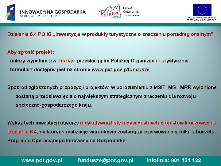 Działanie 6. 4 PO IG „Inwestycje w produkty turystyczne o znaczeniu ponadregionalnym” Aby zgłosić