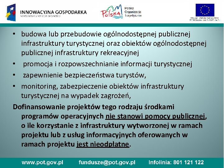  • budowa lub przebudowie ogólnodostępnej publicznej infrastrukturystycznej oraz obiektów ogólnodostępnej publicznej infrastruktury rekreacyjnej