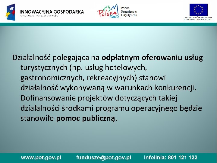 Działalność polegająca na odpłatnym oferowaniu usług turystycznych (np. usług hotelowych, gastronomicznych, rekreacyjnych) stanowi działalność