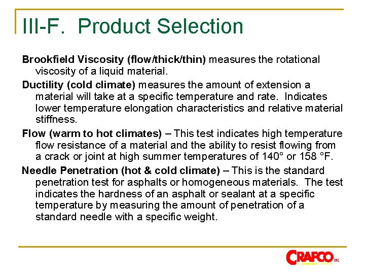 III-F. Product Selection Brookfield Viscosity (flow/thick/thin) measures the rotational viscosity of a liquid material.