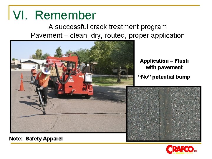 VI. Remember A successful crack treatment program Pavement – clean, dry, routed, proper application
