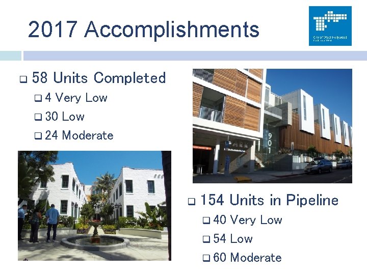 2017 Accomplishments q 58 Units Completed q 4 Very Low q 30 Low q