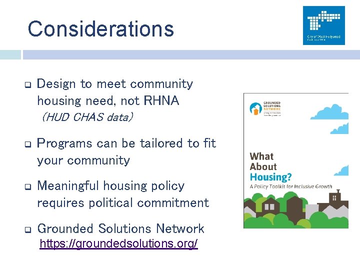 Considerations q Design to meet community housing need, not RHNA (HUD CHAS data) q