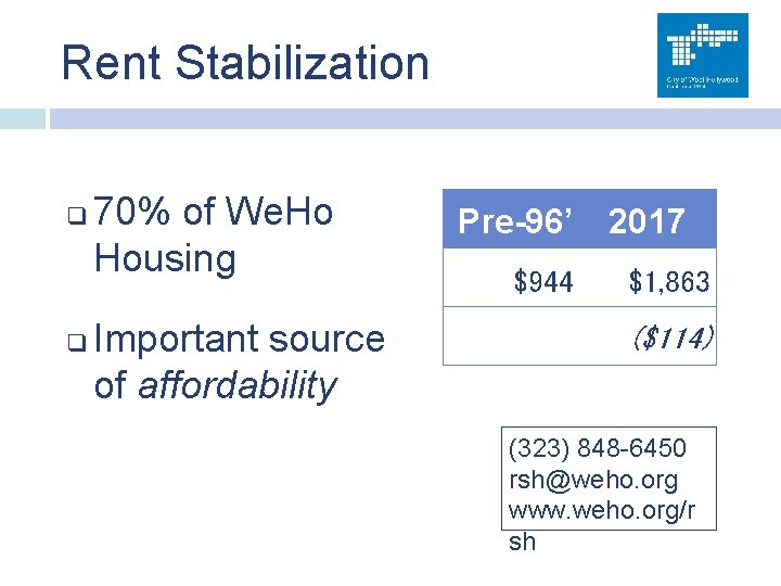 Rent Stabilization q q 70% of We. Ho Housing Important source of affordability Pre-96’